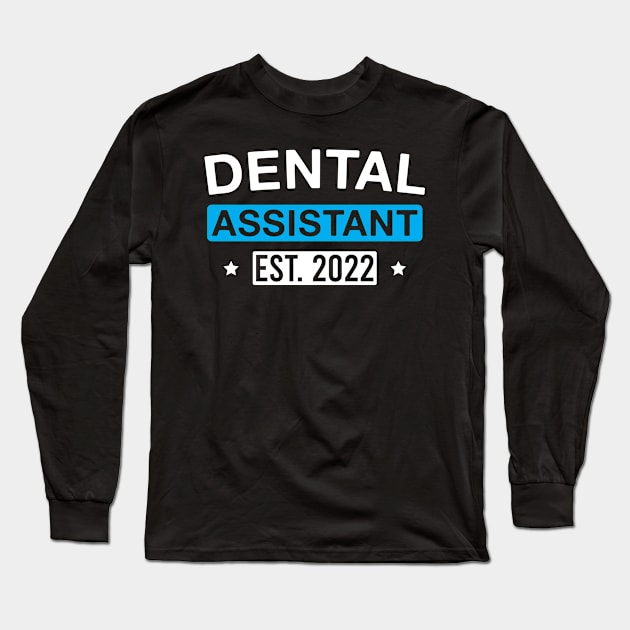 Dental Assistant Est. 2022 Long Sleeve T-Shirt by FOZClothing